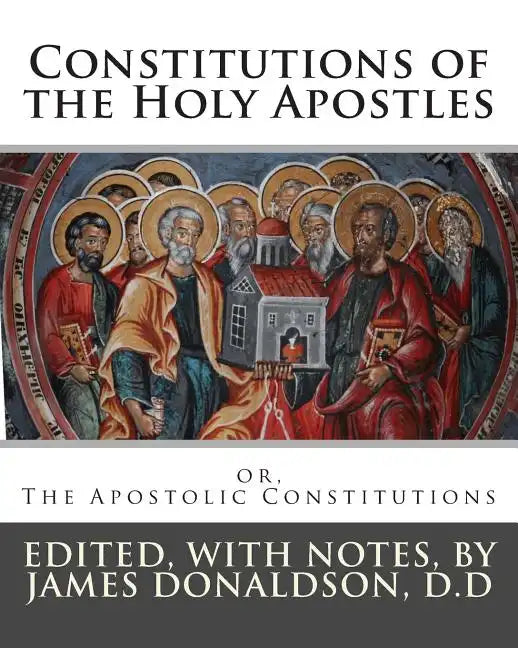 Constitutions of the Holy Apostles: or, The Apostolic Constitutions - Paperback