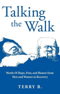 Talking the Walk: Words Of Hope, Pain, and Humor from Men and Women in Recovery - Paperback