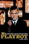 Mr. Playboy: Hugh Hefner and the American Dream - Hardcover