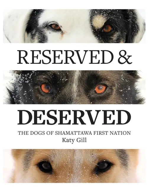 Reserved and Deserved: The Dogs of Shamattawa First Nation - Paperback