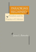 Paradigms Regained: Pluralism and the Practice of Criticism - Hardcover