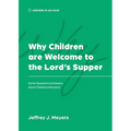 Why Children are Welcome to the Lord's Supper: Some Questions & Answers about Paedocommunion - Paperback