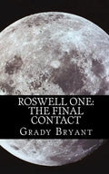 Roswell One: The Final Contact: Read the never before told story of what happened in the New Mexico desert in 1945 and then again in 1995. - Paperback