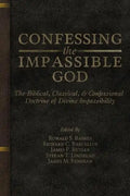 Confessing the Impassible God: The Biblical, Classical, & Confessional Doctrine of Divine Impassibility - Paperback