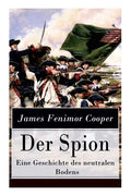 Der Spion - Eine Geschichte des neutralen Bodens: Historischer Roman: Amerikanische Revolution - Paperback