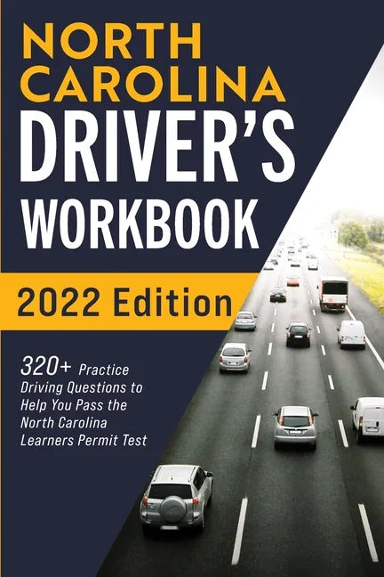North Carolina Driver's Workbook: 320+ Practice Driving Questions to Help You Pass the North Carolina Learner's Permit Test - Paperback