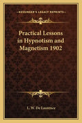 Practical Lessons in Hypnotism and Magnetism 1902 - Paperback