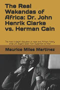 The Real Wakandas of Africa: Dr. John Henrik Clarke vs. Herman Cain: The most in-depth discussion of race and African history since J.A. Rogers' bo - Paperback
