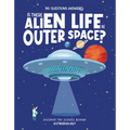 Is There Alien Life in Outer Space?: Discover the Science Behind Astrobiology - Hardcover