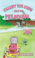 Hillary the Hippo Goes to Preschool - Hardcover
