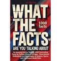 What the Facts Are You Talking About: An Amazing Journey Through 1000 Fascinating Facts for Curious Minds of All Ages - From Ancient Civilizations and - Paperback
