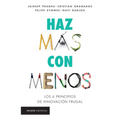 Haz Más Con Menos: Los 6 Principios de Innovación Frugal / Jugaad Innovation - Paperback