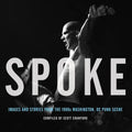 Spoke: Images and Stories from the 1980s Washington, DC Punk Scene - Hardcover