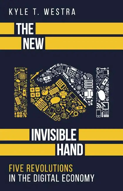 The New Invisible Hand: Five Revolutions in the Digital Economy - Paperback