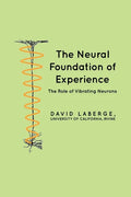 The Neural Foundation of Experience: The Role of Vibrating Neurons - Paperback