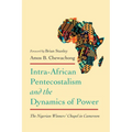Intra-African Pentecostalism and the Dynamics of Power: The Nigerian Winners' Chapel in Cameroon - Paperback