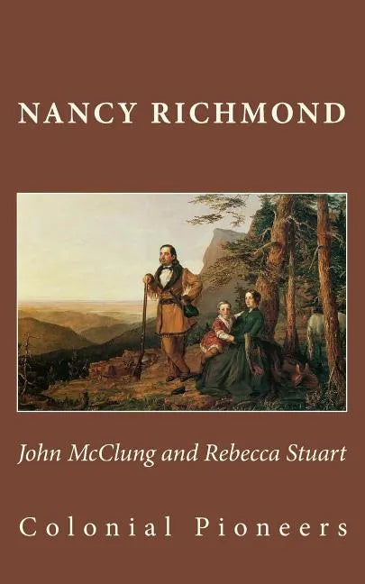 John McClung and Rebecca Stuart: Colonial Pioneers - Paperback