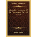 Manual Of Equitation Of The French Army For 1912 (1913) - Paperback