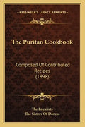 The Puritan Cookbook: Composed Of Contributed Recipes (1898) - Paperback