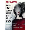 Things Have Gotten Worse Since We Last Spoke and Other Misfortunes - Paperback