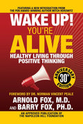 Wake Up! You're Alive: Healthy Living Through Positive Thinking: Healthy Living Through Positive Thinking - Paperback