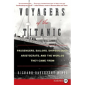 Voyagers of the Titanic: Passengers, Sailors, Shipbuilders, Aristocrats, and the Worlds They Came from - Paperback