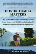 Donor Family Matters: My Story of Raising a Profoundly Gifted Donor-Conceived Child, Redefining Family, and Building the Donor Sibling Registry - Paperback
