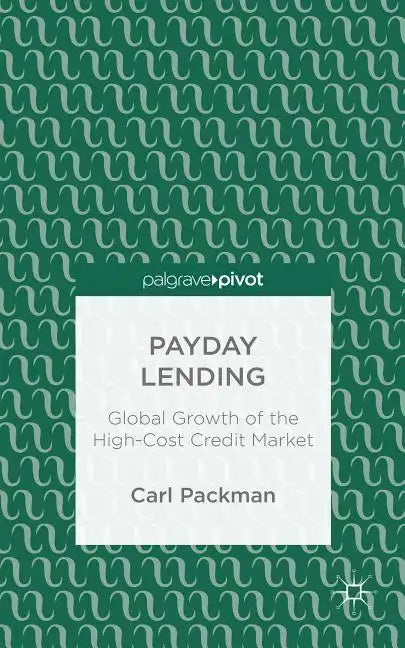 Payday Lending: Global Growth of the High-Cost Credit Market - Hardcover