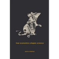How Economics Shapes Science - Paperback
