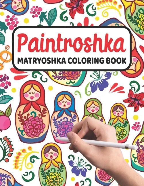 Paintroshka - Matryoshka Coloring Book: Russian Motifs and Russian Nesting Dolls to Color - Draw your own Russian Dolls / Babushka Dolls - Activity Bo - Paperback