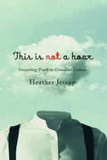 This Is Not a Hoax: Unsettling Truth in Canadian Culture - Hardcover