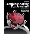 Troubleshooting for Jewelers: Common Problems, Why They Happen and How to Fix Them - Paperback