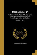 Mack Genealogy: The Descendants of John Mack of Lyme, Conn., With Appendix Containing Genealogy of Allied Family, Etc.; Volume 2, pt.1 - Paperback