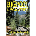 Bigfoot Uncovered: Finding Sasquatch - Paperback