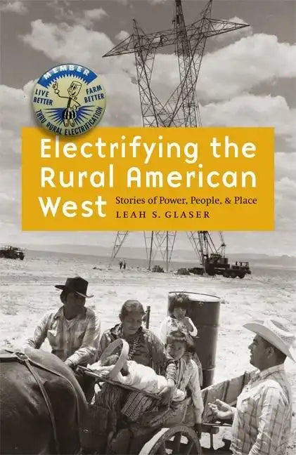 Electrifying the Rural American West: Stories of Power, People, and Place - Hardcover