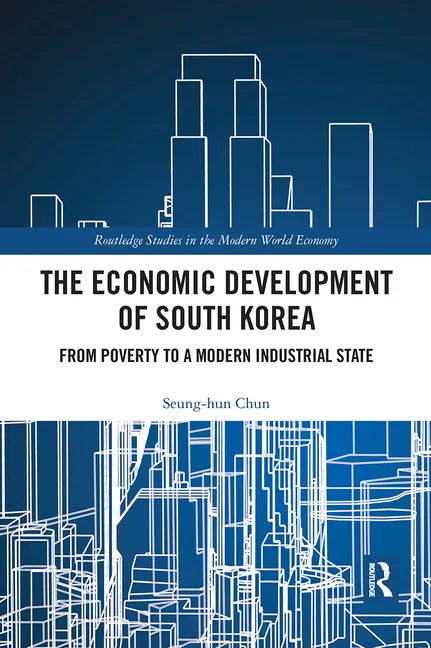 The Economic Development of South Korea: From Poverty to a Modern Industrial State - Paperback