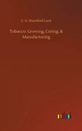 Tobacco: Growing, Curing, & Manufacturing - Hardcover