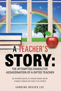 A Teacher's Story: The Attempted Character Assassination of a Gifted Teacher - Paperback