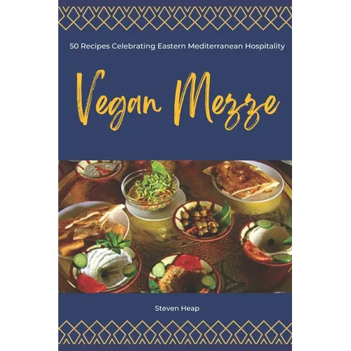 Vegan Mezze: 50 Recipes Celebrating Eastern Mediterranean Hospitality - Paperback