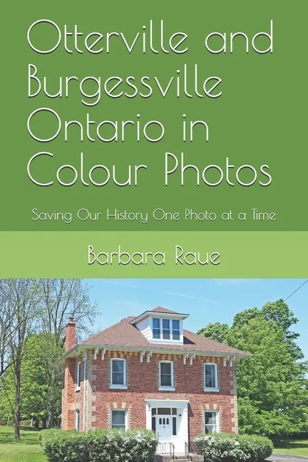 Otterville and Burgessville Ontario in Colour Photos: Saving Our History One Photo at a Time - Paperback