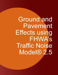 Ground and Pavement Effects using FHWA's Traffic Noise Model 2.5 - Paperback