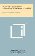 Diary of the Alarcon Expedition Into Texas, 1718-1719: Quivira Society Publications, V5 - Hardcover
