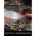 Daring Pioneers Tame the Frontier: The Generation That Built America - Paperback