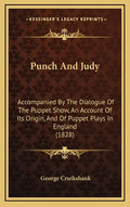 Punch And Judy: Accompanied By The Dialogue Of The Puppet Show, An Account Of Its Origin, And Of Puppet Plays In England (1828) - Hardcover