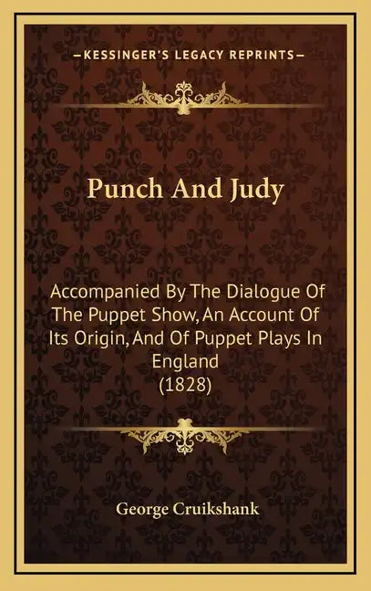 Punch And Judy: Accompanied By The Dialogue Of The Puppet Show, An Account Of Its Origin, And Of Puppet Plays In England (1828) - Hardcover
