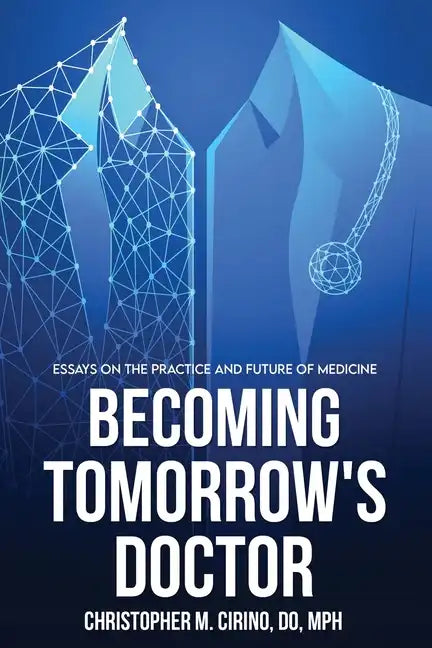 Becoming Tomorrow's Doctor: Essays on the Practice and Future of Medicine - Paperback
