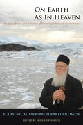 On Earth as in Heaven: Ecological Vision and Initiatives of Ecumenical Patriarch Bartholomew - Hardcover