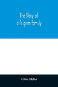 The story of a Pilgrim family. From the Mayflower to the present time; with autobiography, recollections, letters, incidents, and genealogy of the aut - Paperback