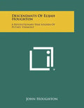 Descendants of Elijah Houghton: A Revolutionary War Soldier of Putney, Vermont - Paperback