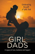 Girl Dads: Celebrating the gift of you, Dad A Legacy of Love, Guidance and Support - Paperback